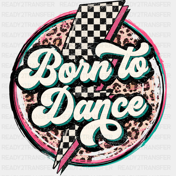 Born To Dance - Dancing DTF Transfers