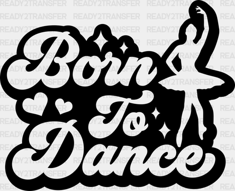 Born To Dance Design - Dancing Dtf Heat Transfer Adult Unisex S & M (10’’) / Dark Color (See