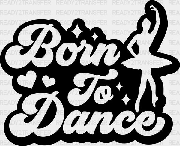 Born To Dance Design - Dancing DTF Heat Transfer