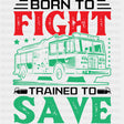Born To Fight Trained To Save - Fire Department DTF Transfers ready2transfer Dark Color Design (See Imaging)