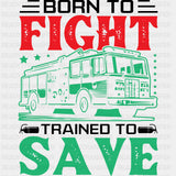Born To Fight Trained To Save - Fire Department DTF Transfers ready2transfer Dark Color Design (See Imaging)
