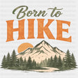 Born To Hike - Hiking DTF Transfers