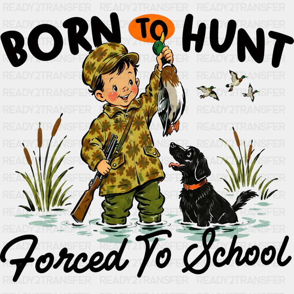 Born To Hunt, Forced To School - Hunting DTF Transfers