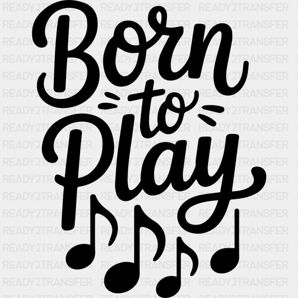 Born To Play - Music DTF Transfers