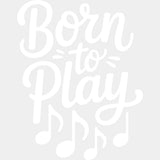 Born To Play - Music DTF Transfers ready2transfer Light Color Design (See Imaging)