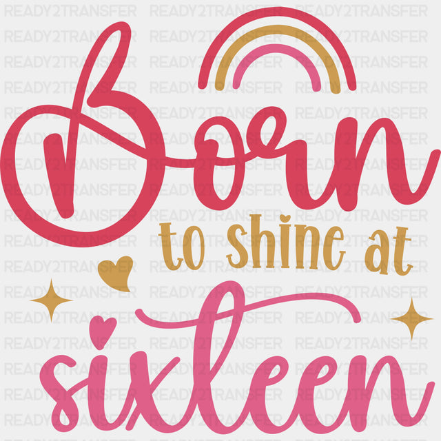 Born To Shine At Sixteen - Sweet 16 DTF Transfers ready2transfer