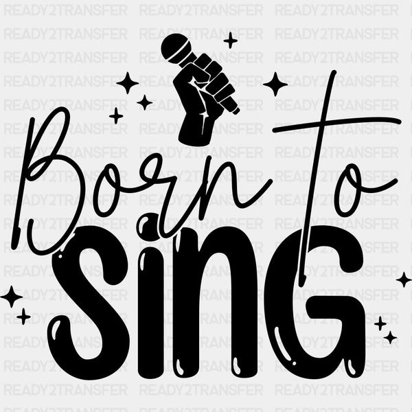 Born To Sing B&W - Singing DTF Transfers