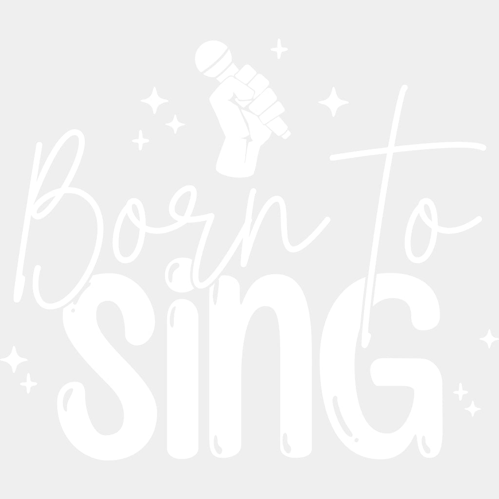 Born To Sing B&W - Singing DTF Transfers ready2transfer Light Color Design (See Imaging)