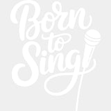 Born To Sing - Music DTF Transfers ready2transfer Light Color Design (See Imaging)