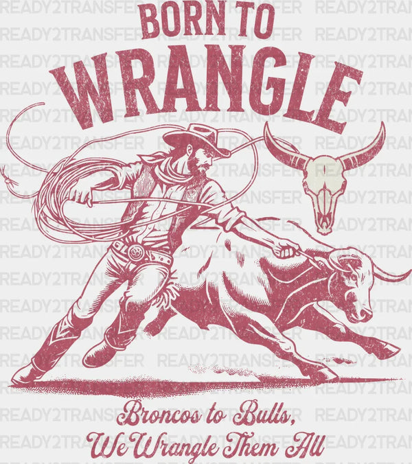 Born To Wrangle Design - Rodeo DTF Transfers