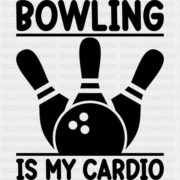 Bowling Is My Cardio - Bowling DTF Transfers