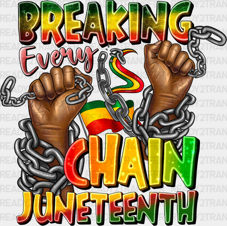 Breaking Every Chain Juneteenth Design Dtf Transfer