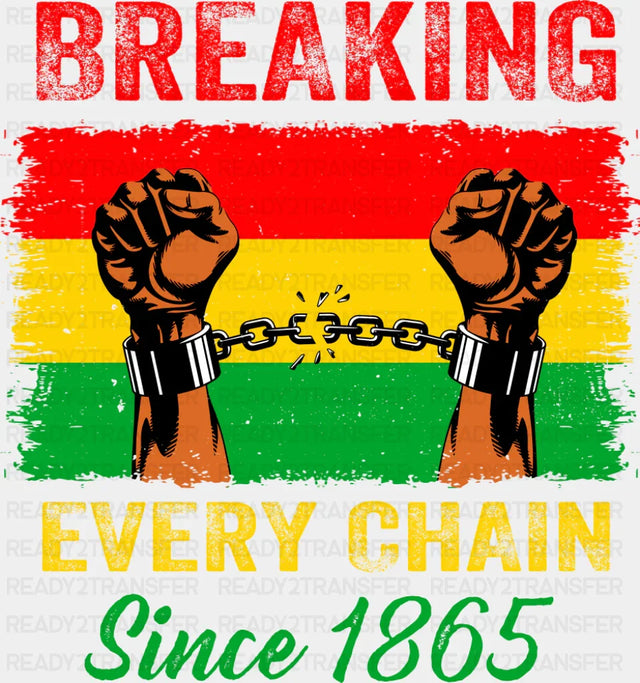 Breaking Every Chain Red Yellow Green - Juneteenth DTF Transfer ready2transfer