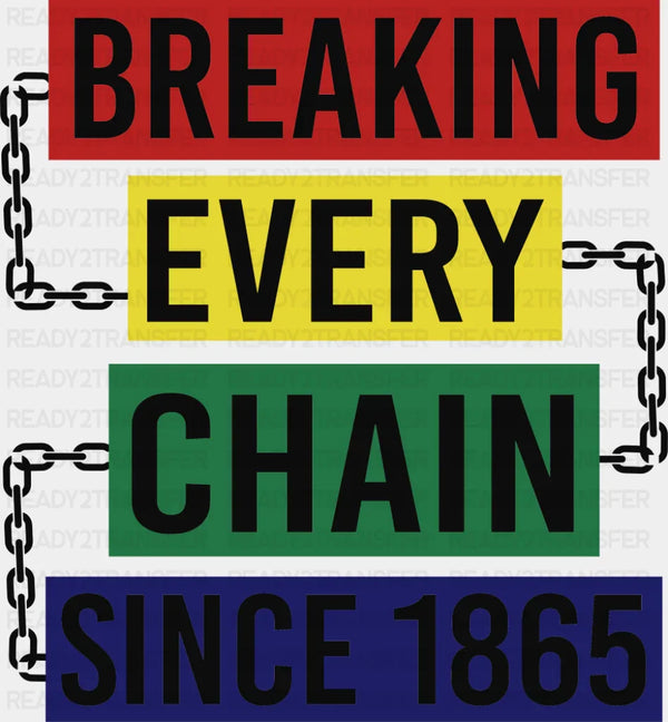 Breaking Every Chain Since 1865 B&W - Juneteenth DTF Transfer