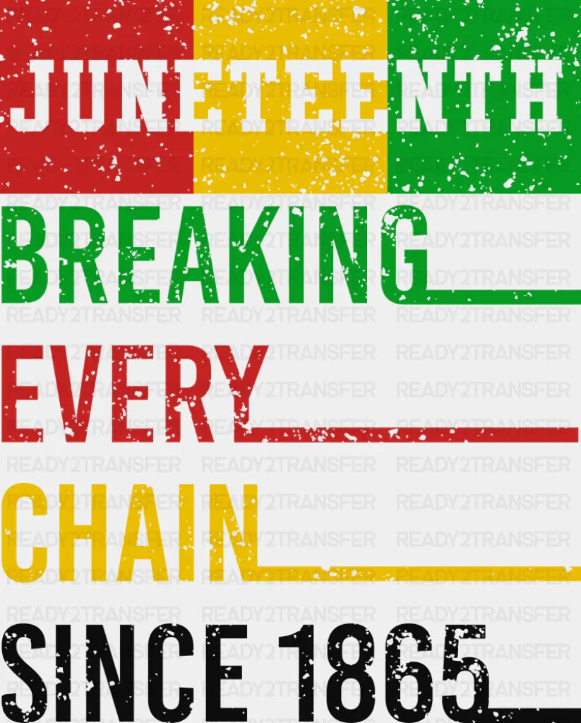 Breaking Every Chain Since 1865 - Juneteenth DTF Transfer Adult Unisex - S & M (10’’) / Dark Color Design (See Imaging)