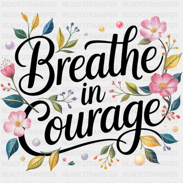 Breathe In Courage - Quotes DTF Transfers