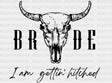 Bride I Am Gettin Hitched Bull Dtf Transfer