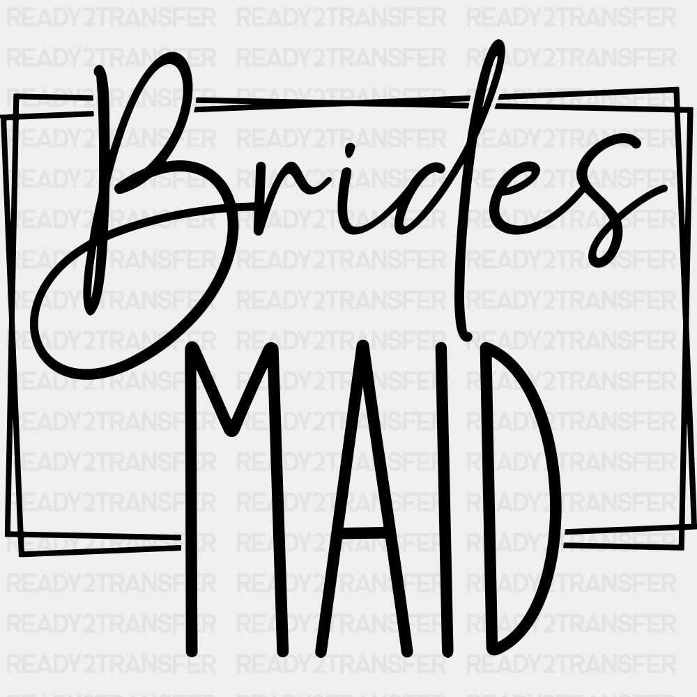 Bride Maid, Cursive B&W - Wedding Crew DTF Transfers ready2transfer Dark Color Design (See Imaging)