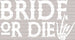 BRIDE OR DIE Skeleton DTF Transfer ready2transfer White