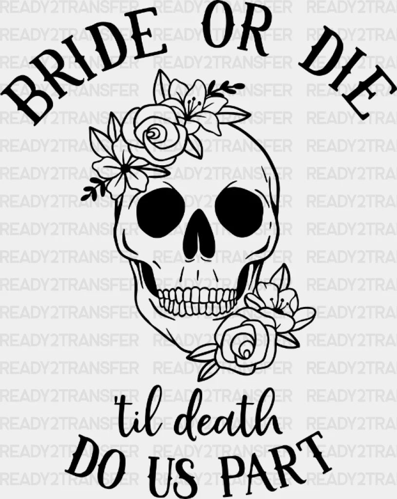 Bride Or Die Til Death Do Us Part Skull Dtf Transfer