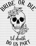 BRIDE OR DIE TIL DEATH DO US PART SKULL DTF Transfer ready2transfer Black