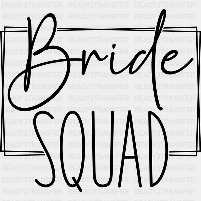 Bride Squad, Cursive B&W - Wedding Crew DTF Transfers ready2transfer Dark Color Design (See Imaging)