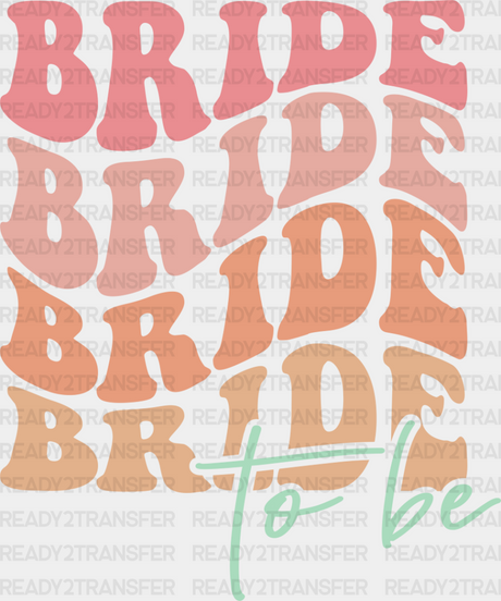 Bride To Be - Bachelorette Iron On Dtf Transfer