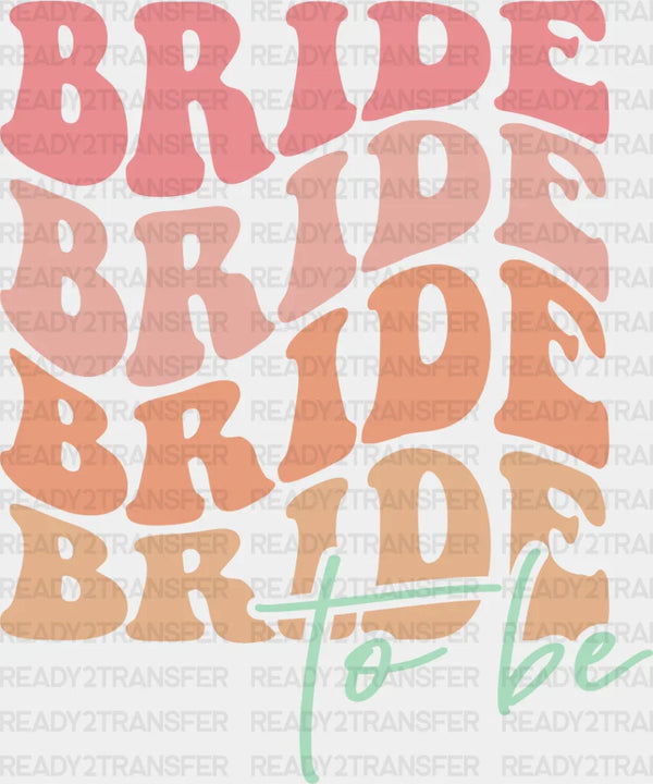 Bride To Be - Bachelorette Iron On DTF Transfer