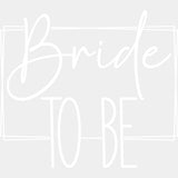 Bride To Be, Cursive B&W - Wedding Crew DTF Transfers ready2transfer Light Color Design (See Imaging)