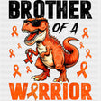 Brother Of A Warrior, Dinosaur - Leukemia DTF Transfers ready2transfer Dark Color Design (See Imaging)