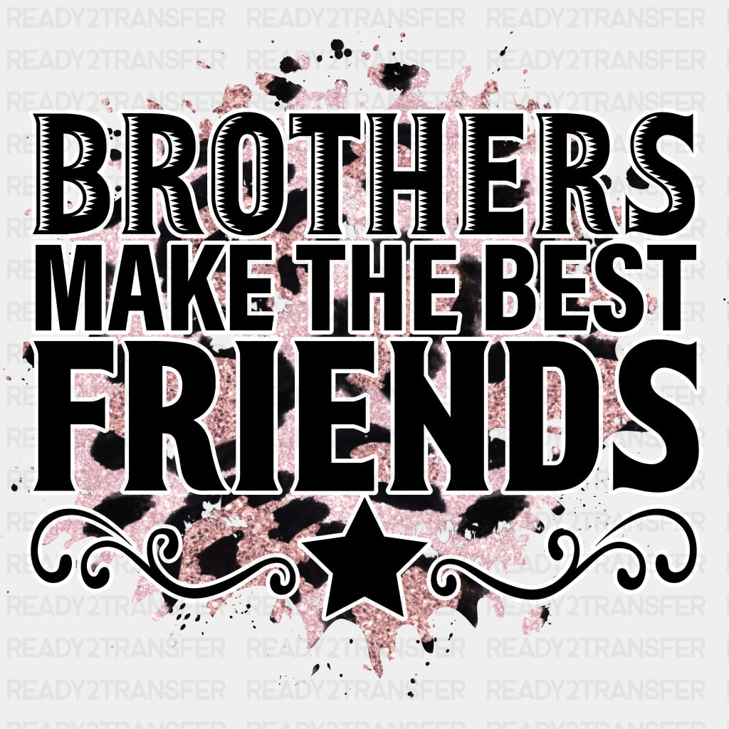 Brothers Make The Best Friends - Brother DTF Transfers ready2transfer