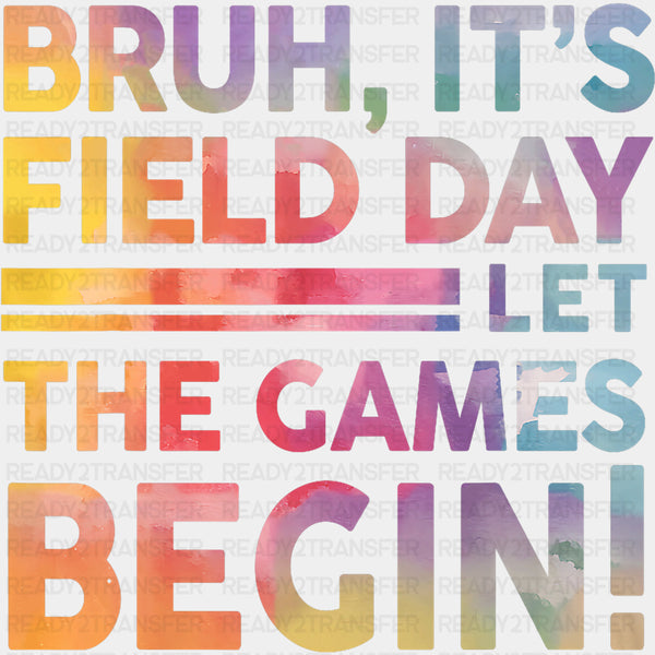 Bruh It's Field Day Let The Games Begin, Watercolor - Field Trip DTF Transfers