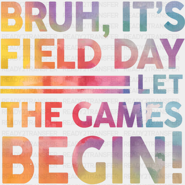 Bruh It's Field Day Let The Games Begin, Watercolor - Field Trip DTF Transfers ready2transfer