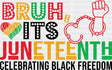 Bruh It’s Juneteenth Celebrating Black Freedom - Juneteenth DTF Transfer Adult Unisex - S & M (10’’) / Dark Color