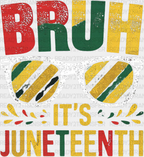 Bruh It’s Juneteenth Design Dtf Transfer Adult Unisex - S & M (10’) / White