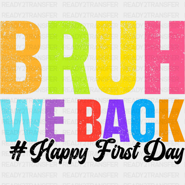 Bruh We Back, Happy First Day - First Day Of School DTF Transfers
