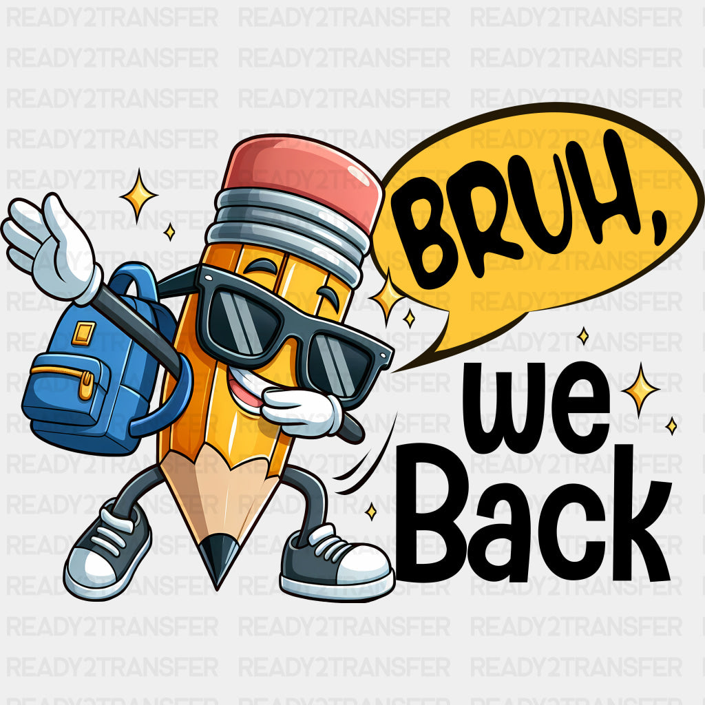 Bruh We Back, Pencil - First Day Of School DTF Transfers ready2transfer Dark Color Design (See Imaging)