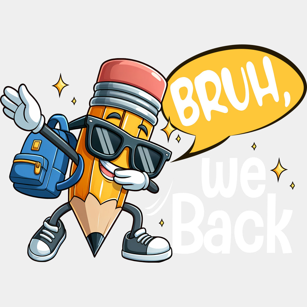 Bruh We Back, Pencil - First Day Of School DTF Transfers ready2transfer Light Color Design (See Imaging)