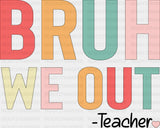 Bruh We Out Note - Teachers DTF Transfer Adult Unisex - S & M (10’’) / Dark Color Design (See Imaging)