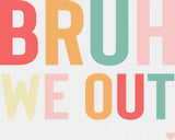 Bruh We Out Note - Teachers DTF Transfer Adult Unisex - S & M (10’’) / Light Color Design (See Imaging)