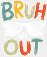 Bruh We Out Sunglasses - Last Day Of School DTF Transfer Adult Unisex - S & M (10’’) / Light Color Design (See Imaging)