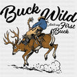 Buck Wild Ain’t My First Buck - Hunting DTF Transfers - Adult Unisex - S & M (10’’) / Dark Color Design (See Imaging)