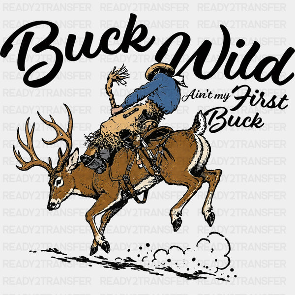 Buck Wild, Ain't My First Buck - Hunting DTF Transfers