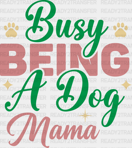 Busy Being A Dog Mama - Dogs Iron On Dtf Transfer