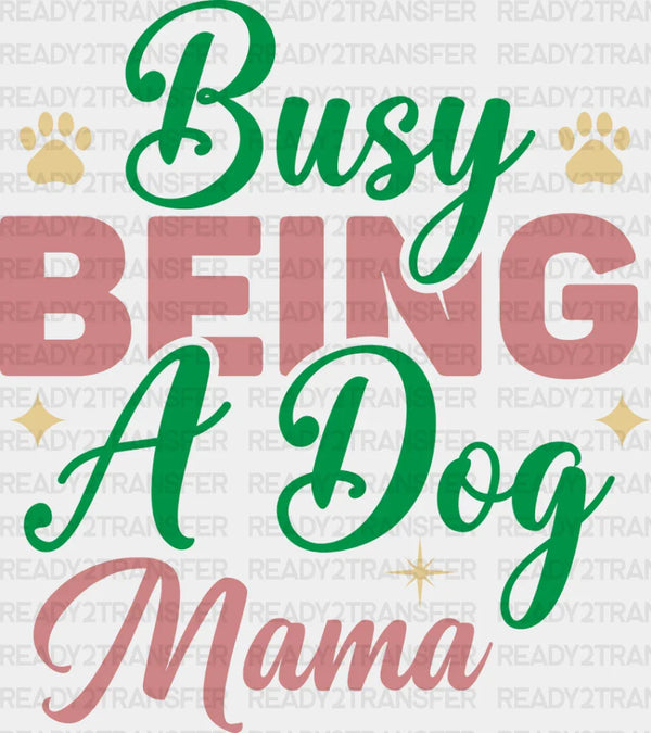 Busy Being A Dog Mama - Dogs Iron On DTF Transfer