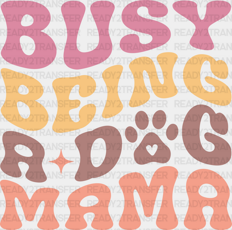 Busy Being A Dog Mama Paw Design - Dogs Iron On Dtf Transfer