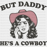 But Daddy He's A Cowboy - Valentine's Day DTF Transfers ready2transfer Dark Color Design (See Imaging)