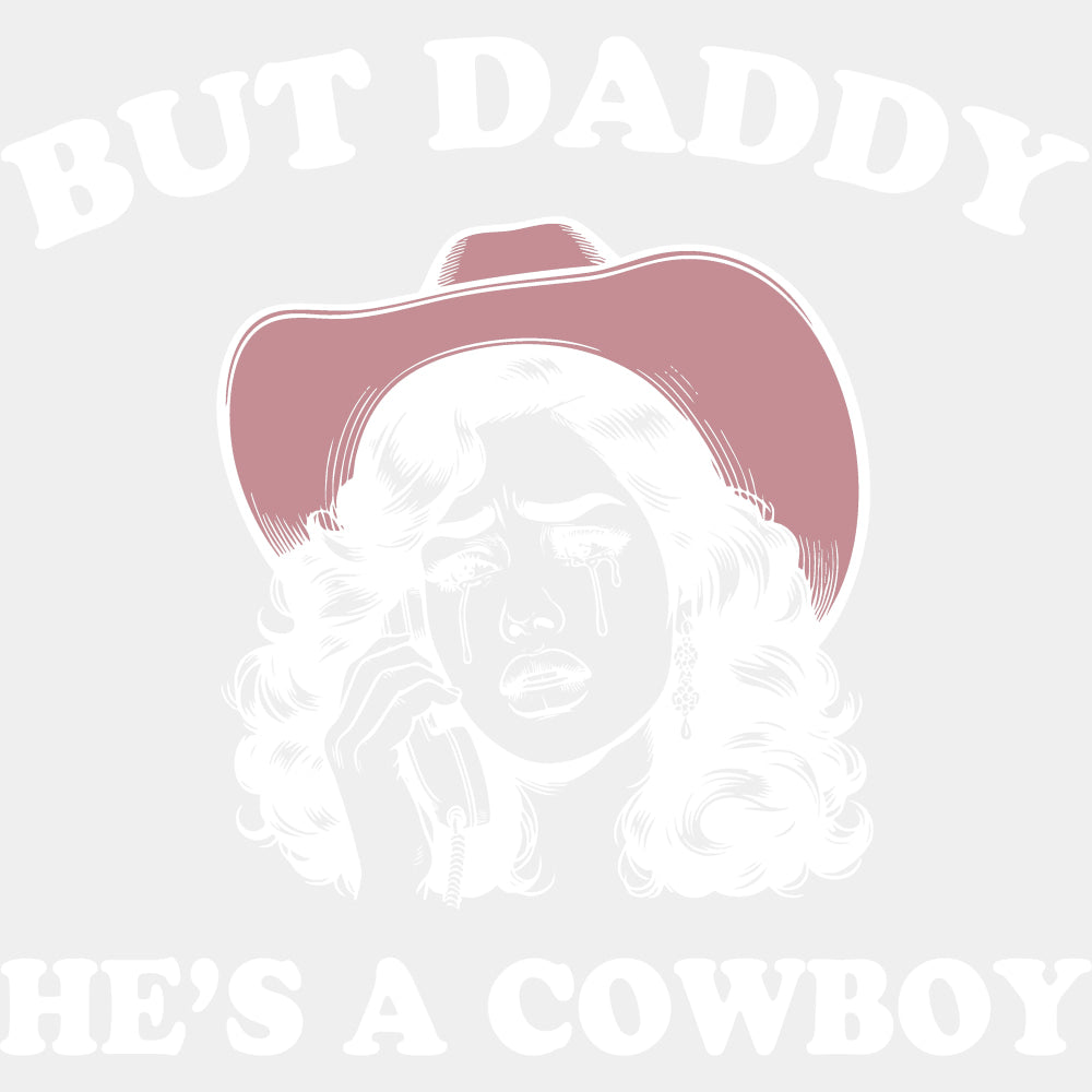 But Daddy He's A Cowboy - Valentine's Day DTF Transfers ready2transfer Light Color Design (See Imaging)