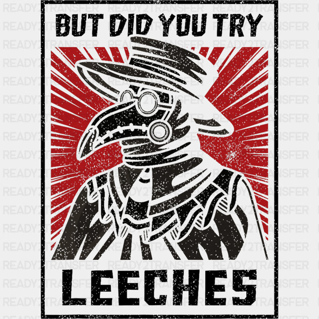 But Did You Try Leeches - Medical School DTF Transfers ready2transfer Dark Color Design (See Imaging)