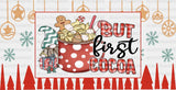But First Cocoa - Christmas Cup Wrap Uv Sticker Permanent Dtf Decal